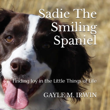 <span>Sadie the Smiling Spaniel: Finding Joy in the Little Things of Life:</span> Sadie the Smiling Spaniel: Finding Joy in the Little Things of Life